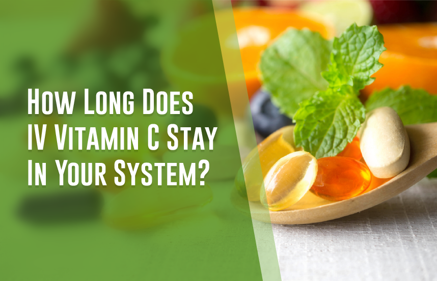 How Long Does IV Vitamin C Stay In Your System 