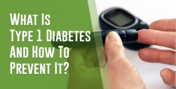 What Is Type 1 Diabetes And How To Prevent It?