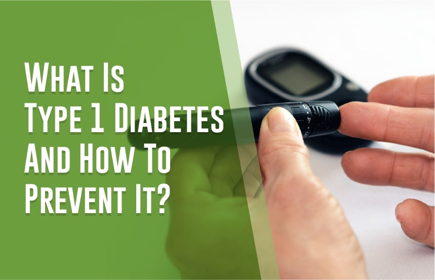 What Is Type 1 Diabetes And How To Prevent It?