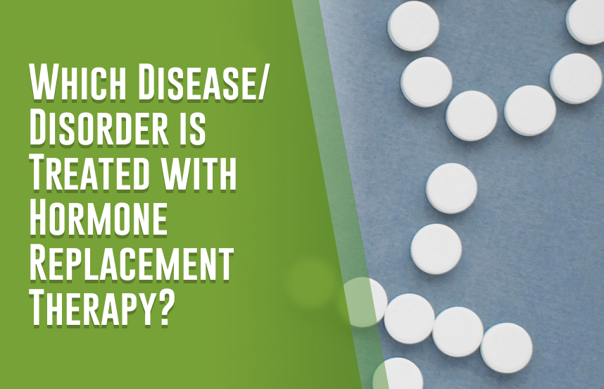 Which Disease Disorder is Treated with Hormone Replacement Therapy_