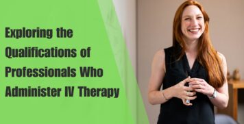 Exploring the Qualifications of Professionals Who Administer IV Therapy