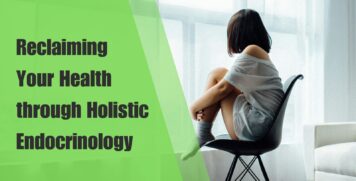 Reclaiming Your Health through Holistic Endocrinology