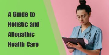 A Guide to Holistic and Allopathic Health Care