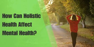 How Can Holistic Health Affect Mental Health?