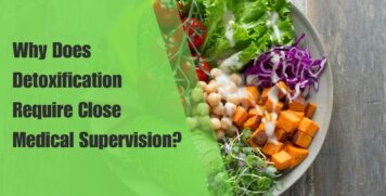 Why Does Detoxification Require Close Medical Supervision?