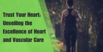 Trust Your Heart: Unveiling the Excellence of Heart and Vascular Care