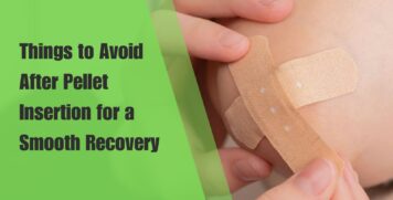 Things to Avoid After Pellet Insertion for a Smooth Recovery