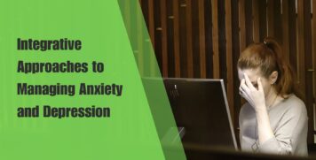 Integrative Approaches to Managing Anxiety and Depression