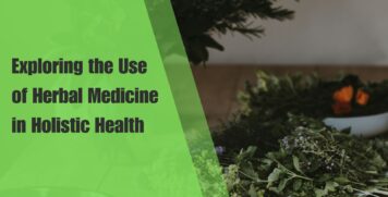 Exploring the Use of Herbal Medicine in Holistic Health