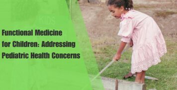 Functional Medicine for Children Addressing Pediatric Health Concerns