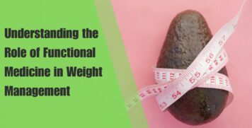 Understanding the Role of Functional Medicine in Weight Management