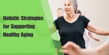 holistic strategies for supporting healthy aging, including tips on nutrition, exercise, mental wellness, and self-care to help you age gracefully and stay healthy.