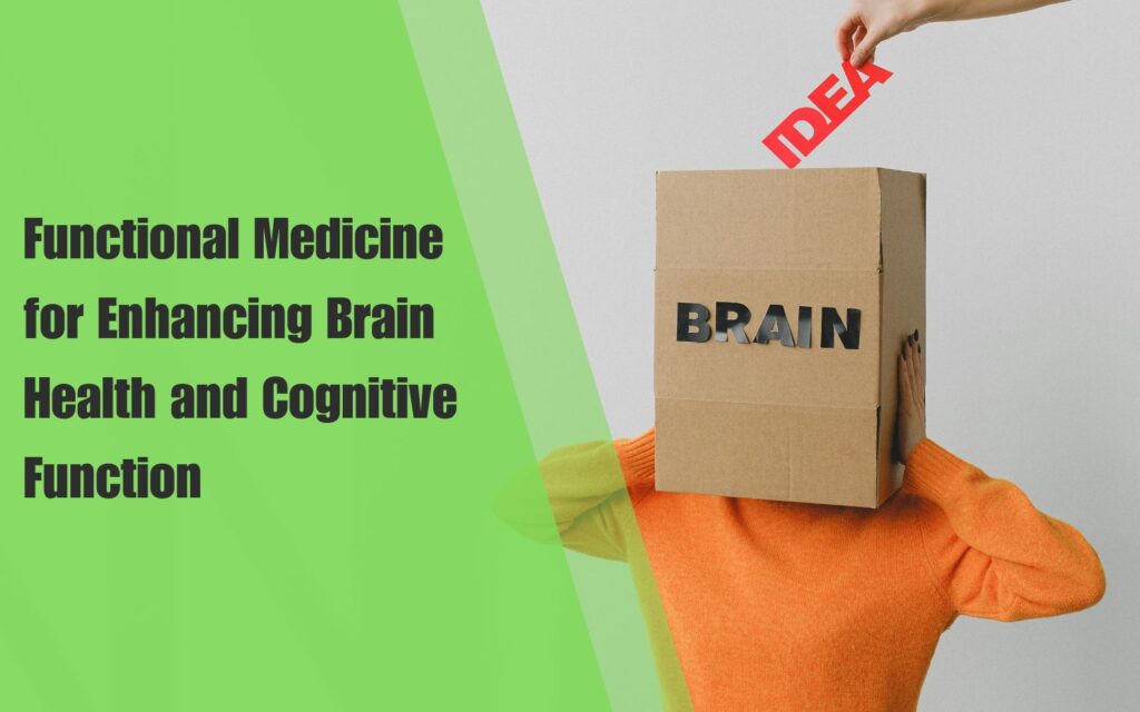 Functional Medicine for Enhancing Brain Health and Cognitive Function