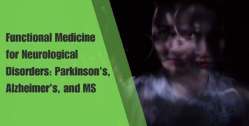 Functional Medicine for Neurological Disorders Parkinson's, Alzheimer's, and MS