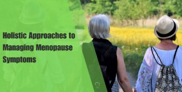 Holistic Approaches to Managing Menopause Symptoms