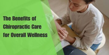 The Benefits of Chiropractic Care for Overall Wellness