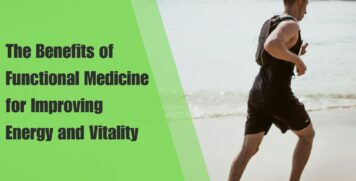 The Benefits of Functional Medicine for Improving Energy and Vitality