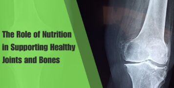 The Role of Nutrition in Supporting Healthy Joints and Bones